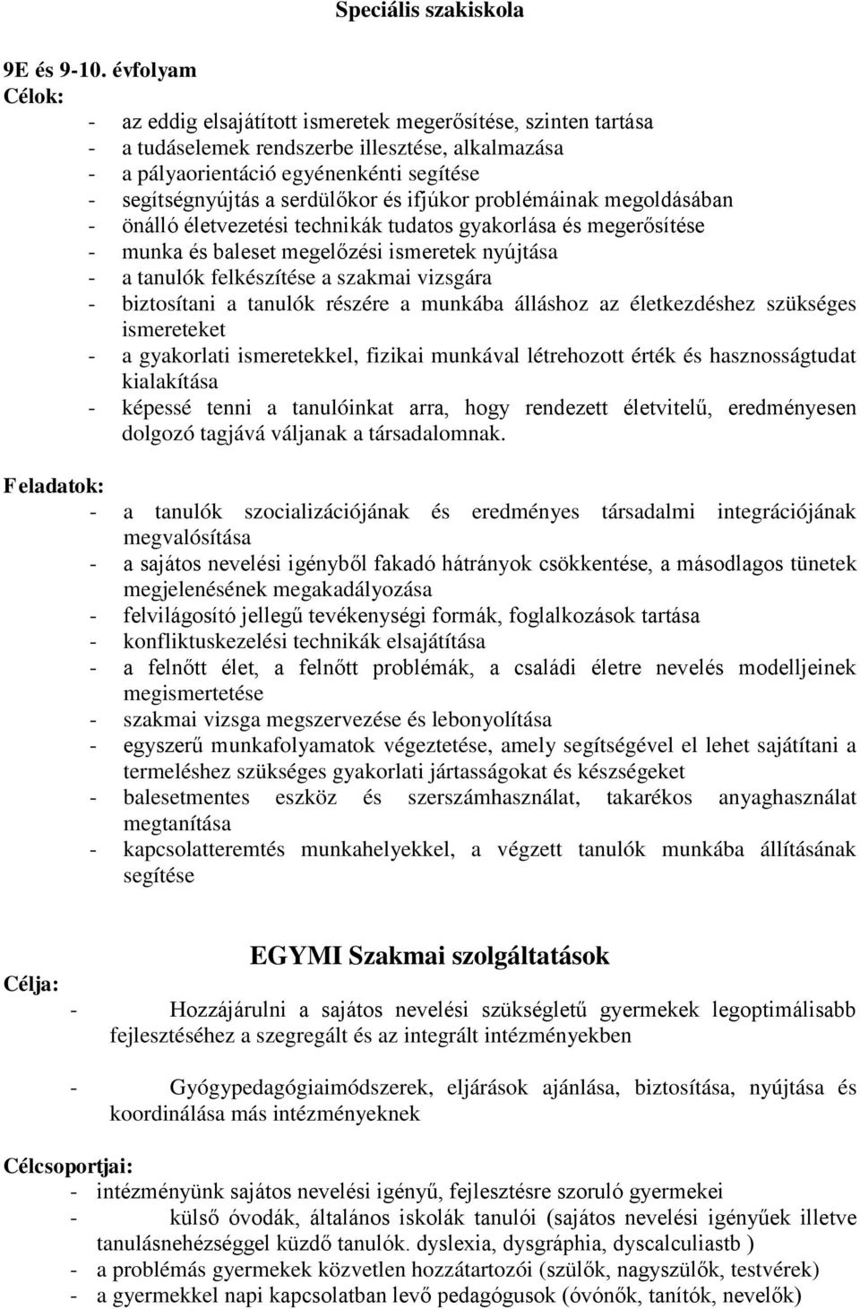 serdülőkor és ifjúkor problémáinak megoldásában - önálló életvezetési technikák tudatos gyakorlása és megerősítése - munka és baleset megelőzési ismeretek nyújtása - a tanulók felkészítése a szakmai