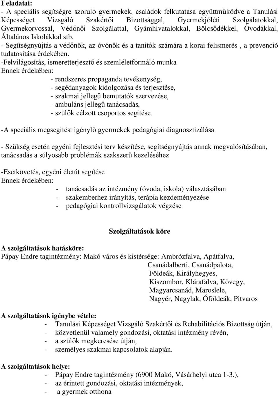 -Felvilágosítás, ismeretterjesztő és szemléletformáló munka Ennek érdekében: - rendszeres propaganda tevékenység, - segédanyagok kidolgozása és terjesztése, - szakmai jellegű bemutatók szervezése, -