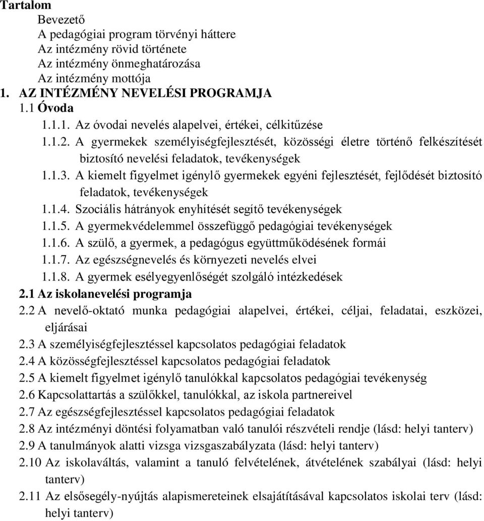 A kiemelt figyelmet igénylő gyermekek egyéni fejlesztését, fejlődését biztosító feladatok, tevékenységek 1.1.4. Szociális hátrányok enyhítését segítő tevékenységek 1.1.5.