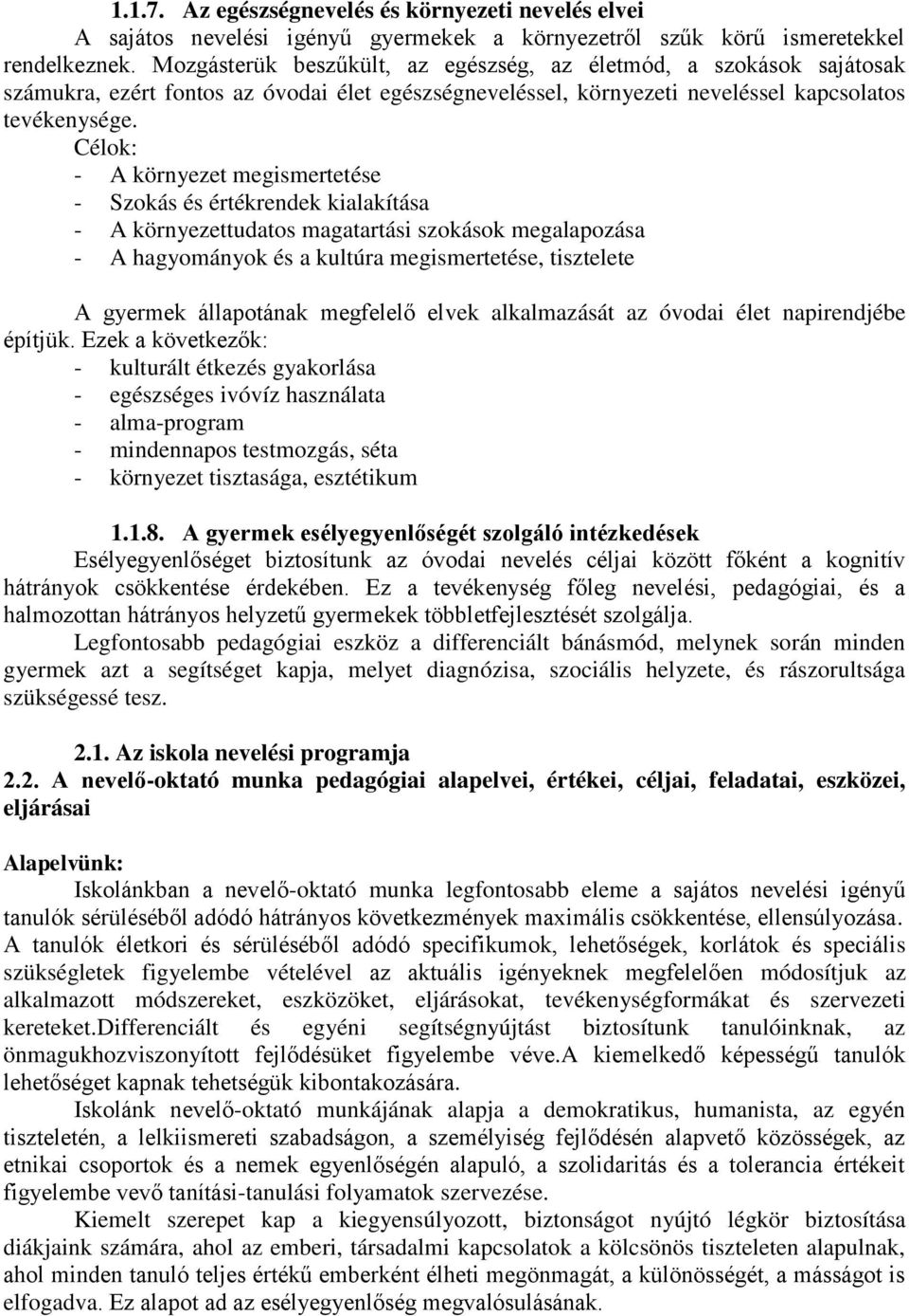 Célok: - A környezet megismertetése - Szokás és értékrendek kialakítása - A környezettudatos magatartási szokások megalapozása - A hagyományok és a kultúra megismertetése, tisztelete A gyermek