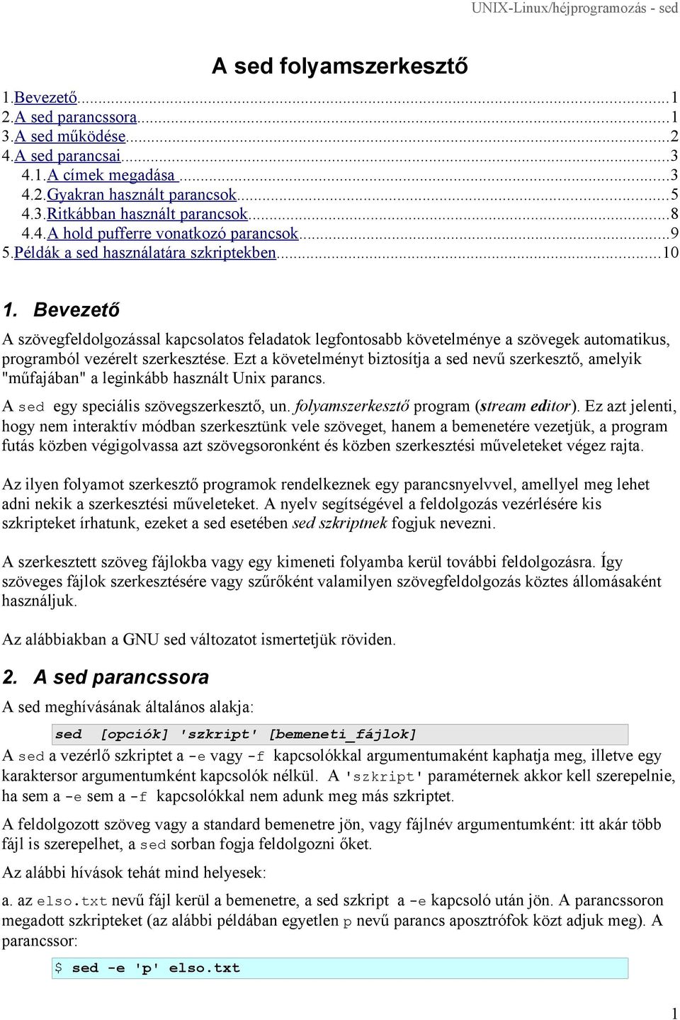 Bevezető A szövegfeldolgozással kapcsolatos feladatok legfontosabb követelménye a szövegek automatikus, programból vezérelt szerkesztése.