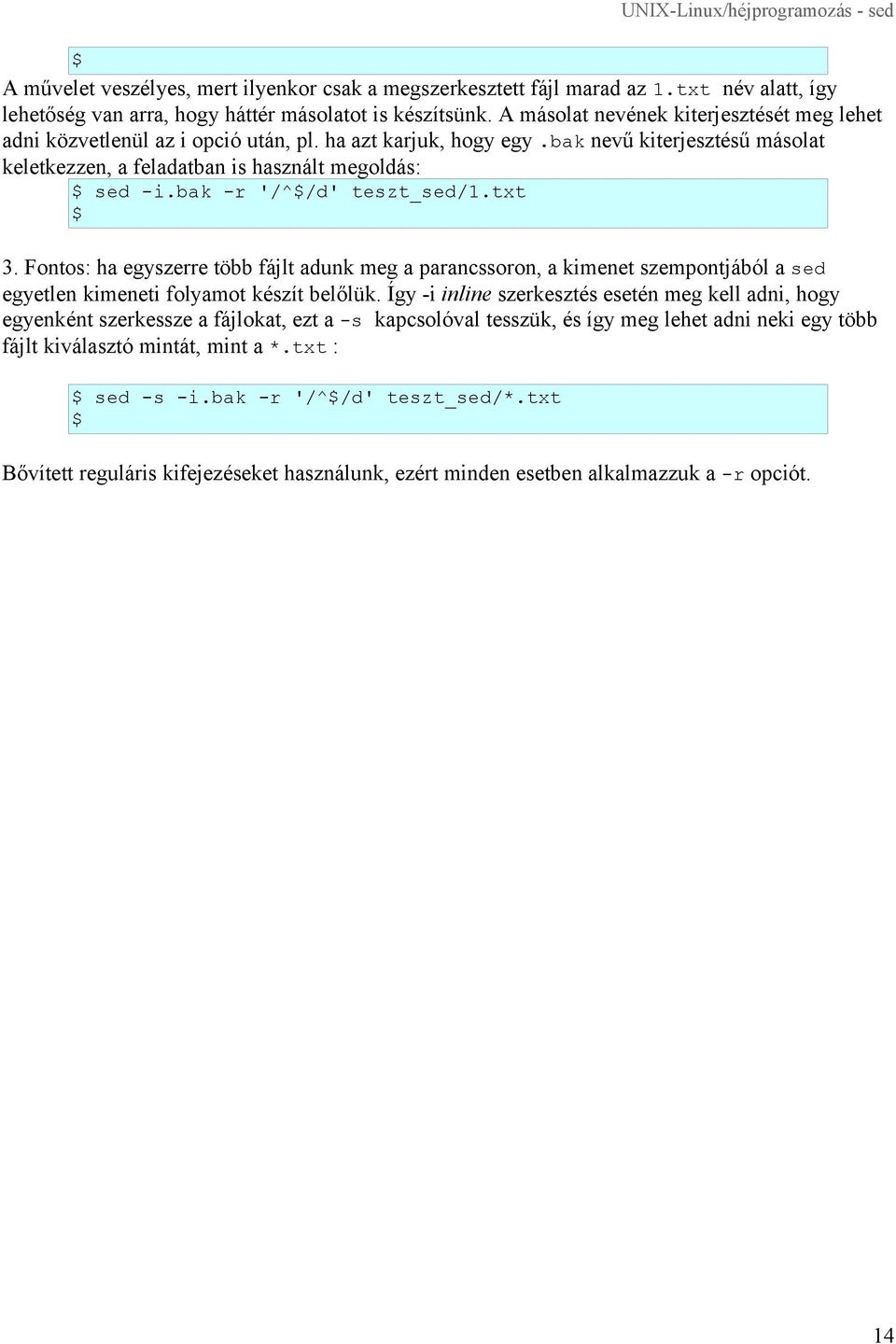 bak -r '/^/d' teszt_sed/1.txt 3. Fontos: ha egyszerre több fájlt adunk meg a parancssoron, a kimenet szempontjából a sed egyetlen kimeneti folyamot készít belőlük.