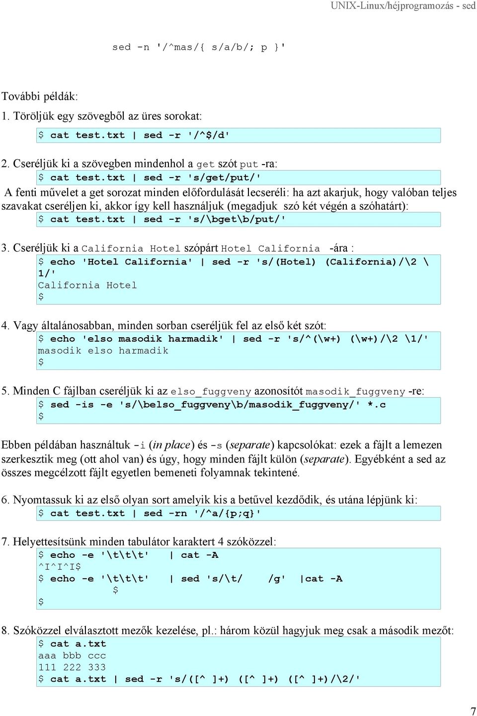 szóhatárt): cat test.txt sed -r 's/\bget\b/put/' 3. Cseréljük ki a California Hotel szópárt Hotel California -ára : echo 'Hotel California' sed -r 's/(hotel) (California)/\2 \ 1/' California Hotel 4.