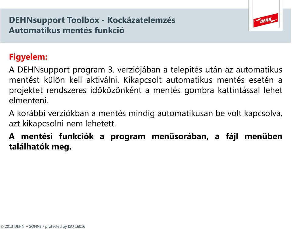 Kikapcsolt automatikus mentés esetén a projektet rendszeres időközönként a mentés gombra kattintással lehet