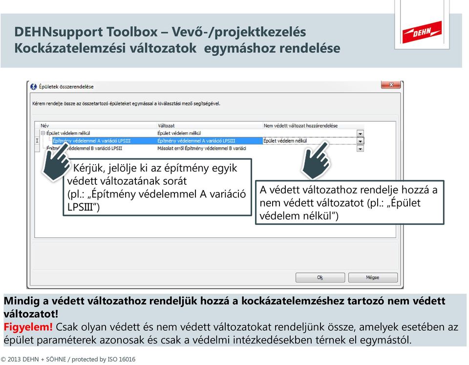 : Épület védelem nélkül ) Mindig a védett változathoz rendeljük hozzá a kockázatelemzéshez tartozó nem védett változatot! Figyelem!