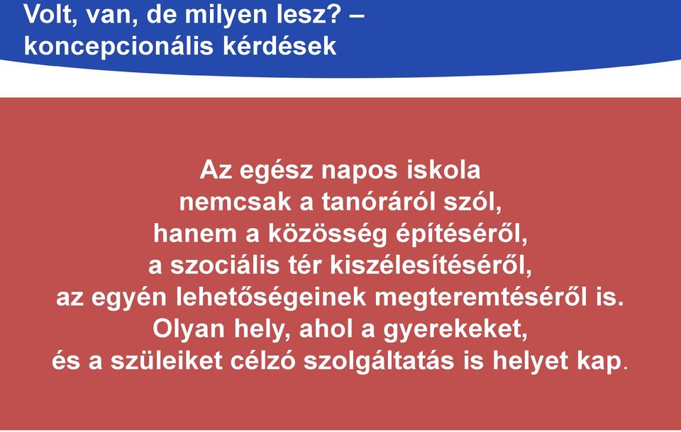 hanem a közösség építéséről, a szociális tér kiszélesítéséről, az egyén