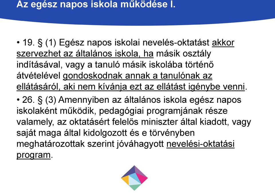 történő átvételével gondoskodnak annak a tanulónak az ellátásáról, aki nem kívánja ezt az ellátást igénybe venni. 26.