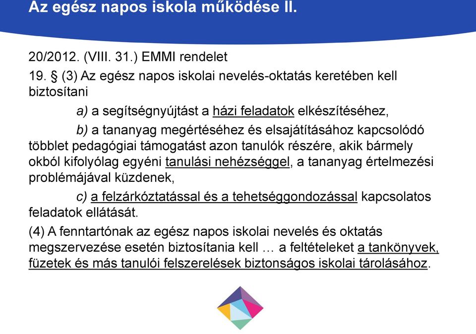 kapcsolódó többlet pedagógiai támogatást azon tanulók részére, akik bármely okból kifolyólag egyéni tanulási nehézséggel, a tananyag értelmezési problémájával küzdenek, c) a