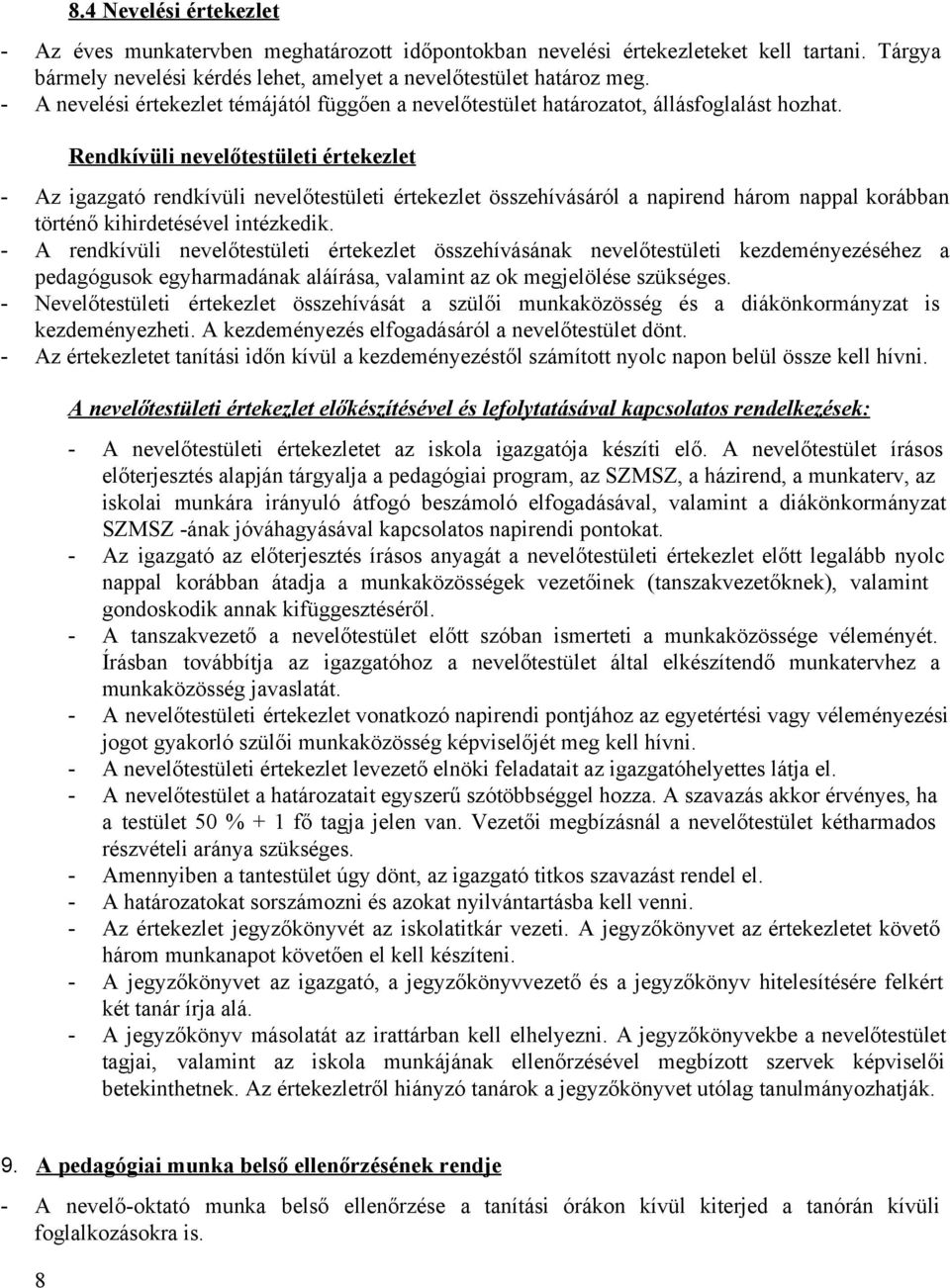 Rendkívüli nevelőtestületi értekezlet Az igazgató rendkívüli nevelőtestületi értekezlet összehívásáról a napirend három nappal korábban történő kihirdetésével intézkedik.