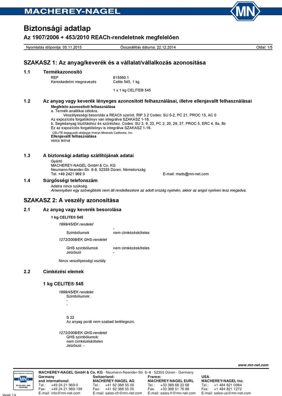 Veszélyességi besorolás a REACh szerint, RIP 3.2 Codes: SU 02, PC 21, PROC 15, AC 0 Az expozíciós forgatókönyv van integrálva SZAKASZ 116. b. Segédanyag tisztításhoz és szűréshez.