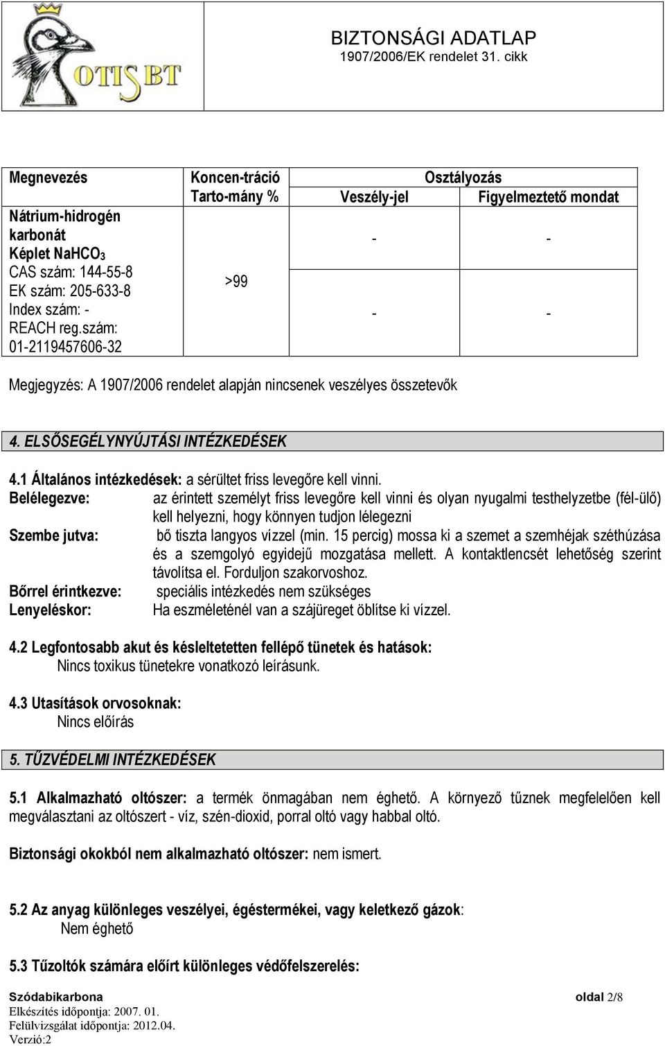 ELSŐSEGÉLYNYÚJTÁSI INTÉZKEDÉSEK 4.1 Általános intézkedések: a sérültet friss levegőre kell vinni.