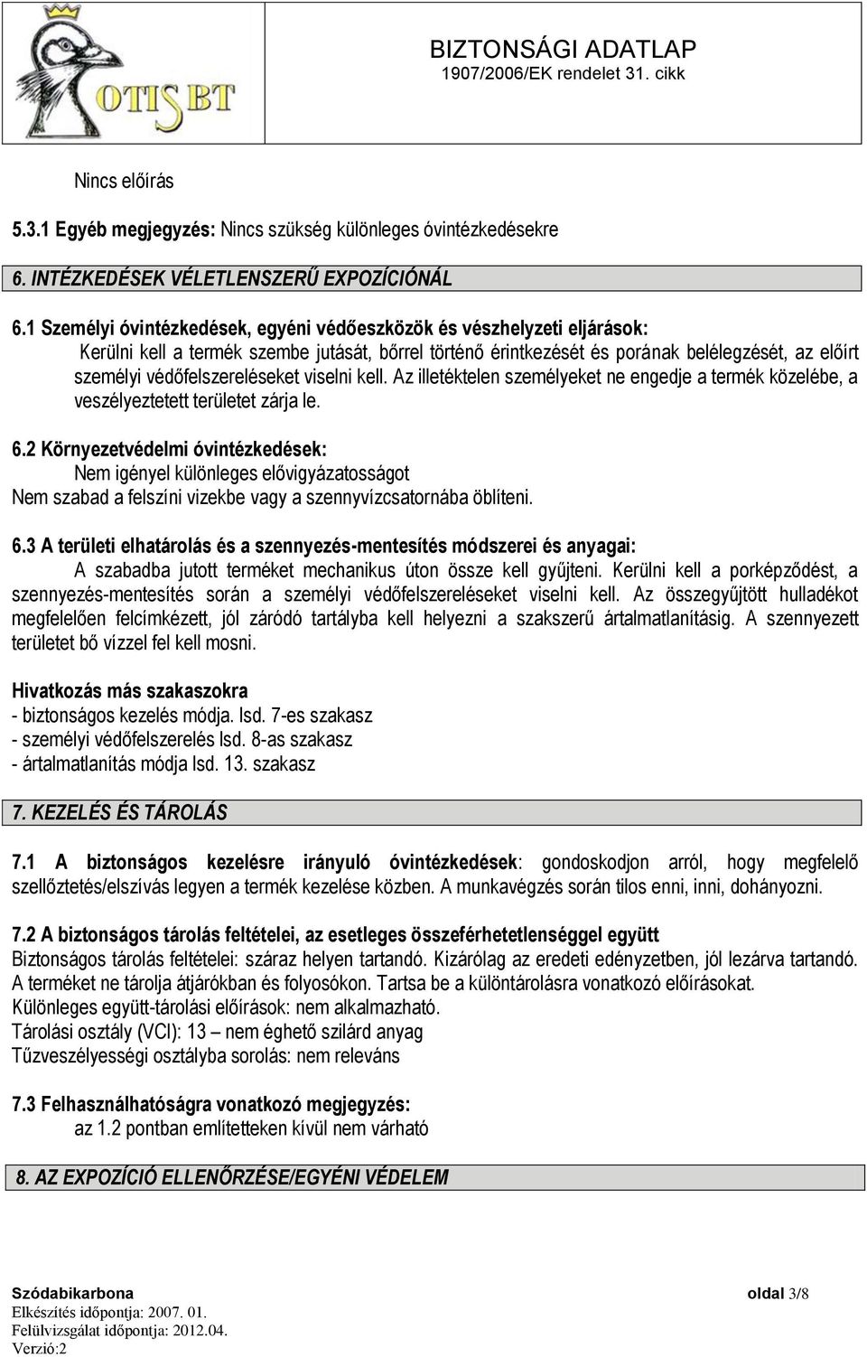 védőfelszereléseket viselni kell. Az illetéktelen személyeket ne engedje a termék közelébe, a veszélyeztetett területet zárja le. 6.