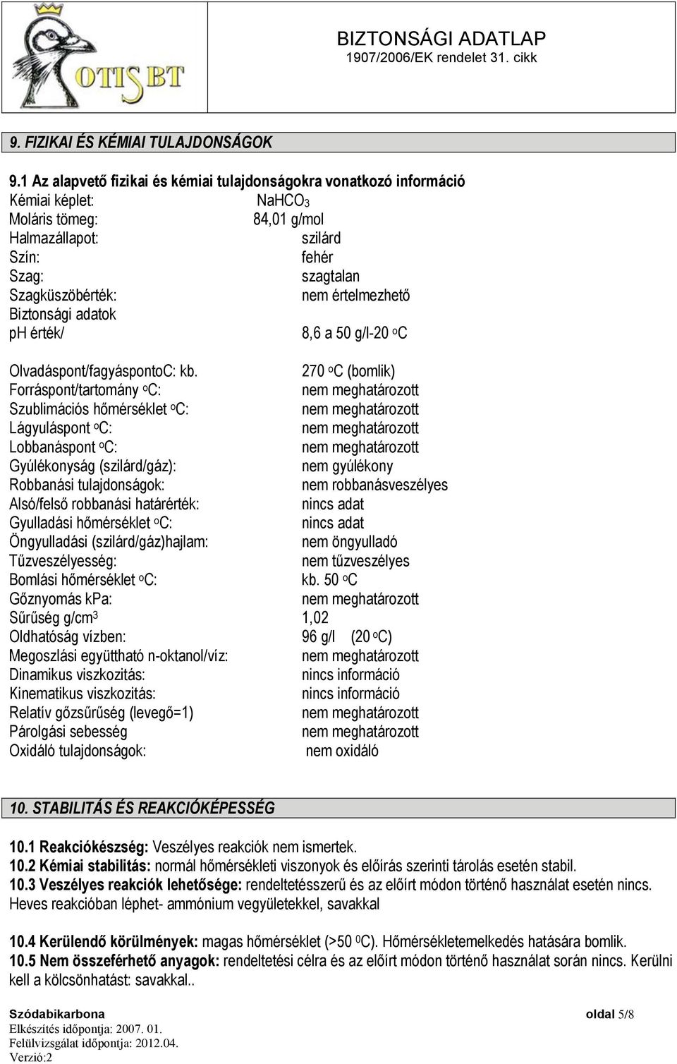 értelmezhető Biztonsági adatok ph érték/ 8,6 a 50 g/l-20 o C Olvadáspont/fagyáspontoC: kb.