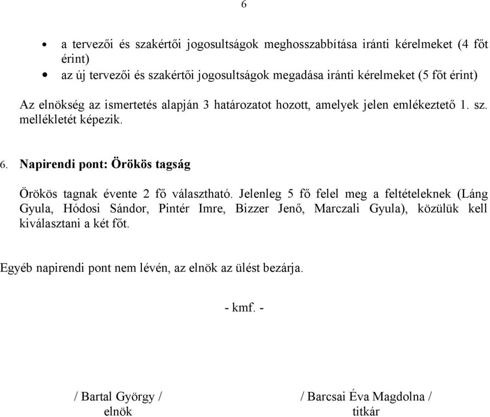 Napirendi pont: Örökös tagság Örökös tagnak évente 2 fő választható.