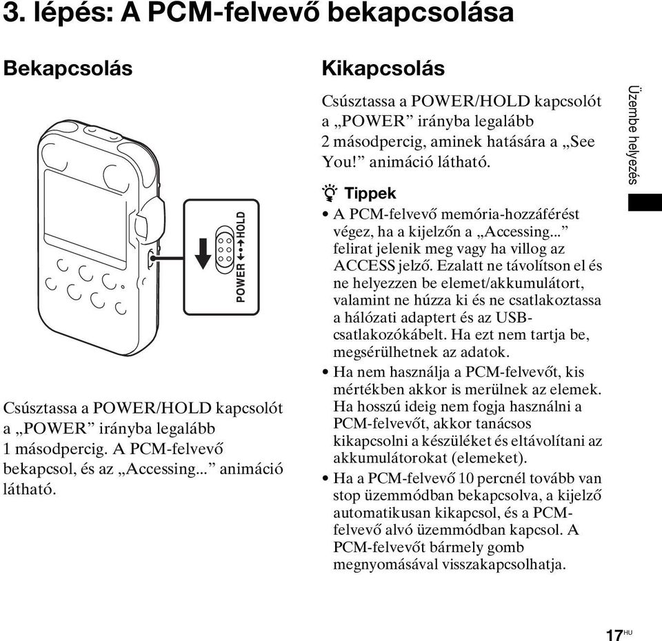 z Tippek A PCM-felvevő memória-hozzáférést végez, ha a kijelzőn a Accessing... felirat jelenik meg vagy ha villog az ACCESS jelző.