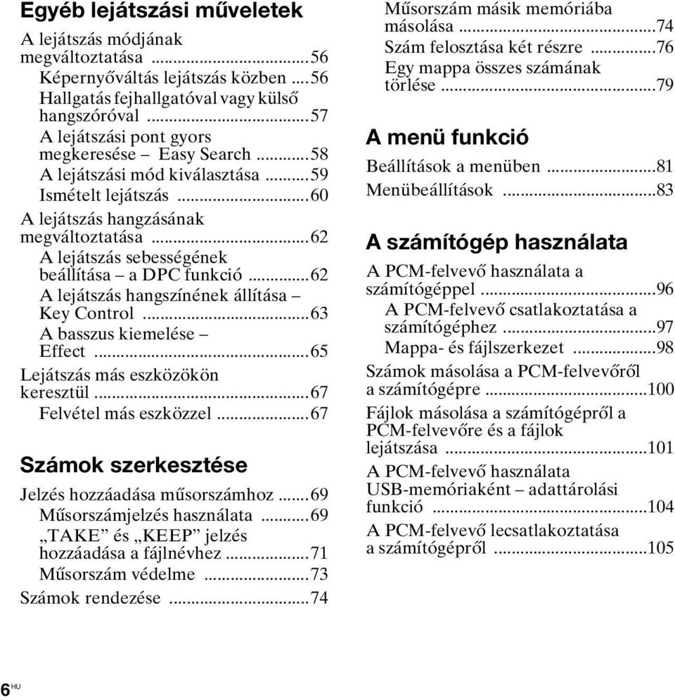 ..62 A lejátszás sebességének beállítása a DPC funkció...62 A lejátszás hangszínének állítása Key Control...63 A basszus kiemelése Effect...65 Lejátszás más eszközökön keresztül.