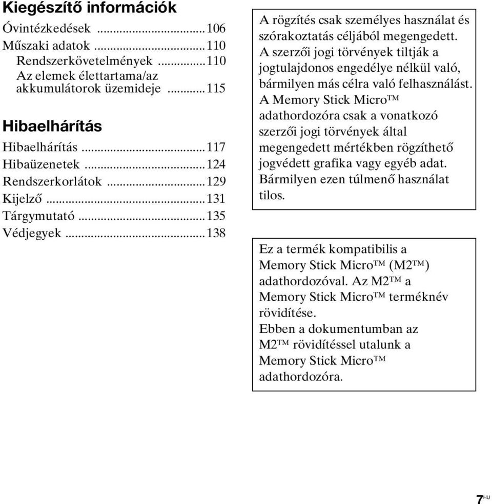 A szerzői jogi törvények tiltják a jogtulajdonos engedélye nélkül való, bármilyen más célra való felhasználást.