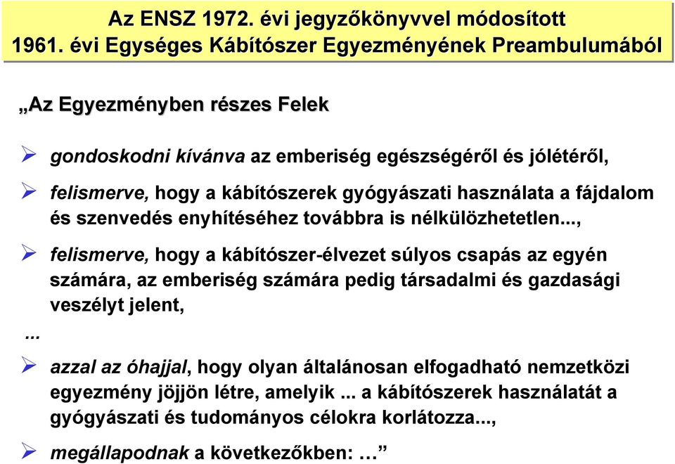 hogy a kábítószerek gyógyászati használata a fájdalom és szenvedés enyhítéséhez továbbra is nélkülözhetetlen.