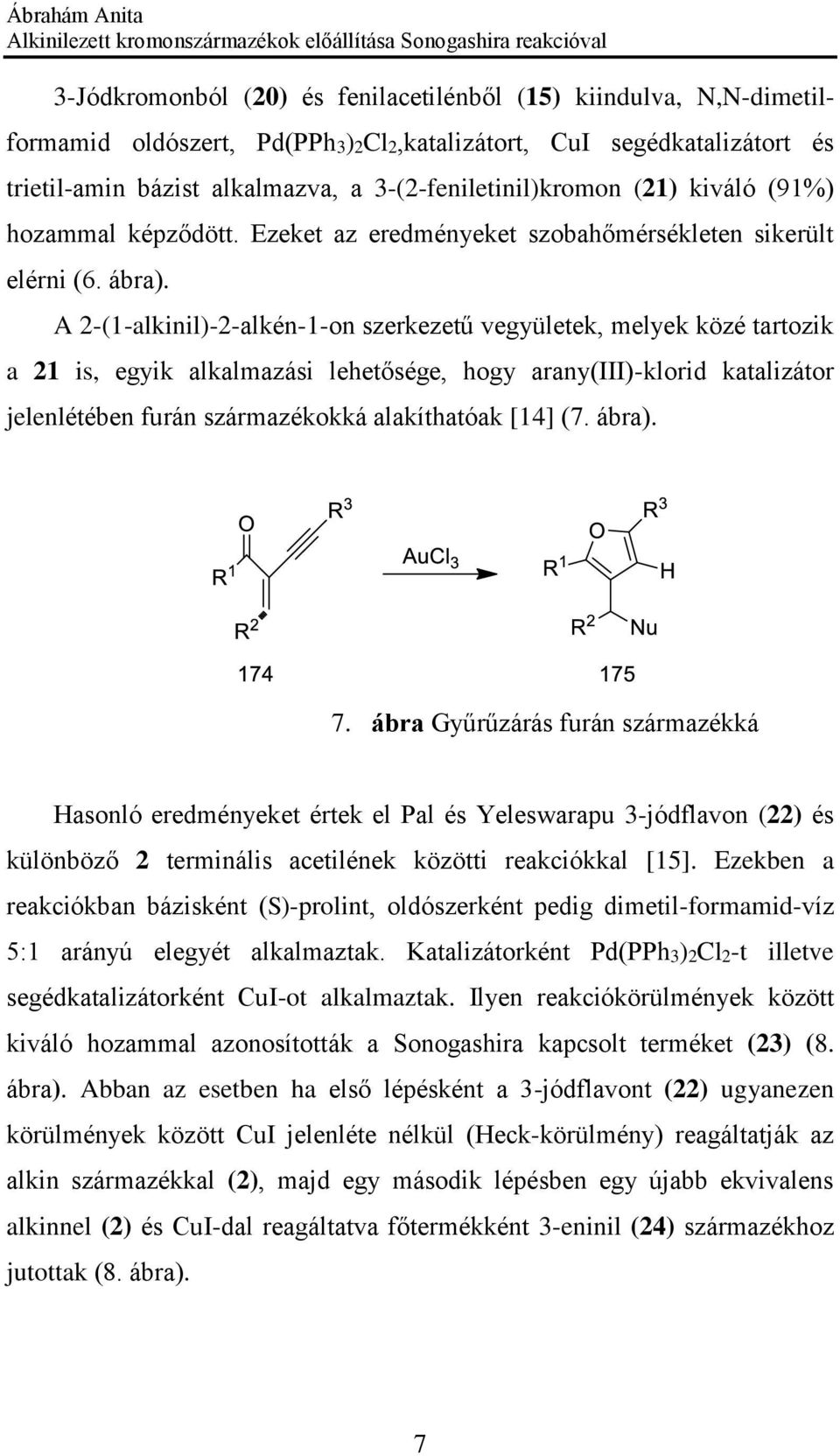 A 2-(1-alkinil)-2-alkén-1-on szerkezetű vegyületek, melyek közé tartozik a 21 is, egyik alkalmazási lehetősége, hogy arany(iii)-klorid katalizátor jelenlétében furán származékokká alakíthatóak [14]