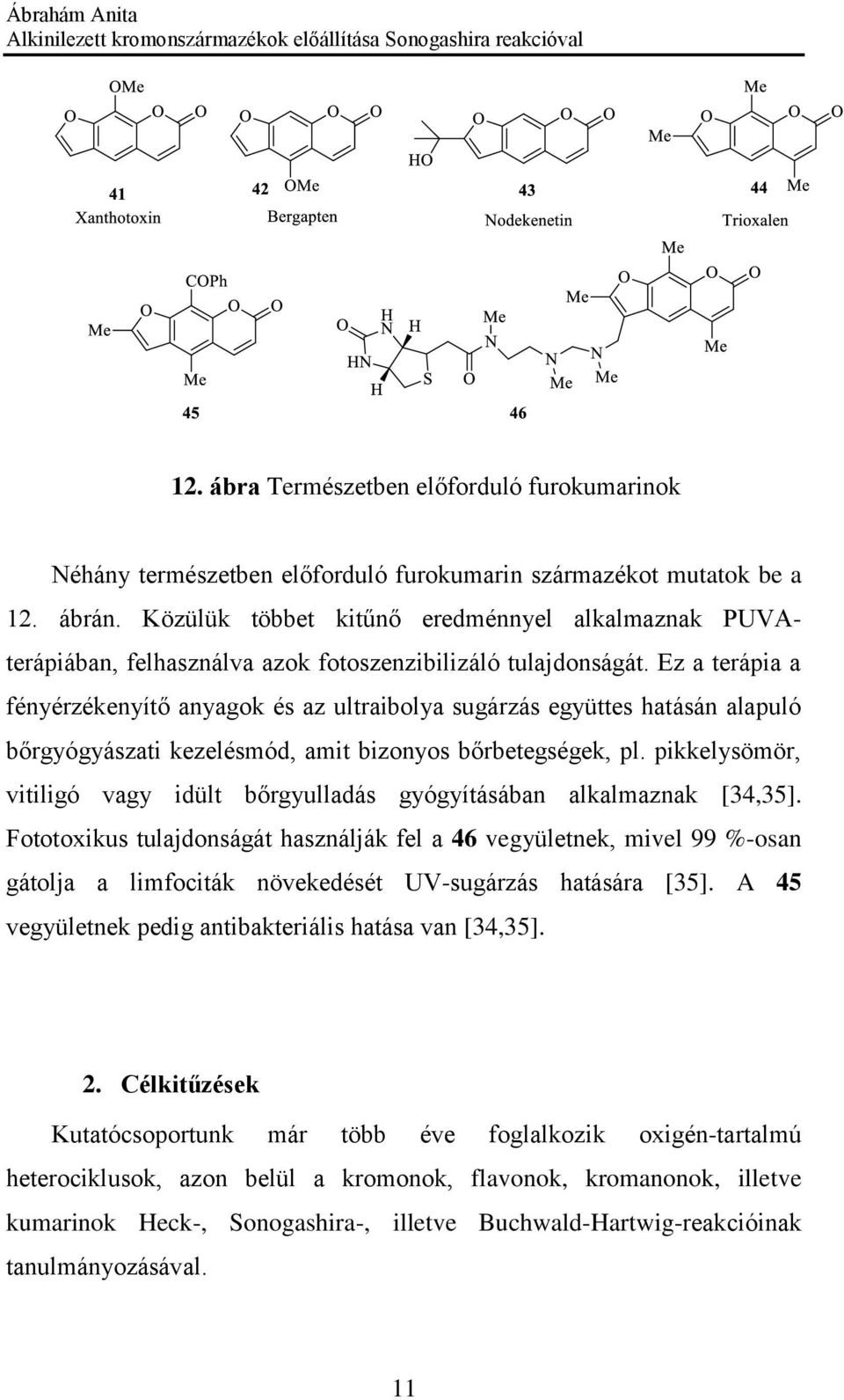 Ez a terápia a fényérzékenyítő anyagok és az ultraibolya sugárzás együttes hatásán alapuló bőrgyógyászati kezelésmód, amit bizonyos bőrbetegségek, pl.