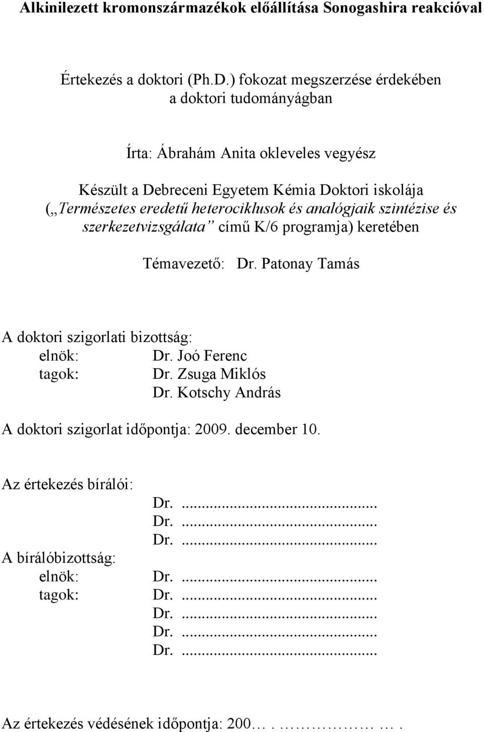 Természetes eredetű heterociklusok és analógjaik szintézise és szerkezetvizsgálata című K/6 programja) keretében Témavezető: Dr.