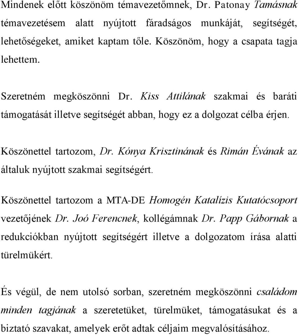 Kónya Krisztinának és Rimán Évának az általuk nyújtott szakmai segítségért. Köszönettel tartozom a MTA-DE Homogén Katalízis Kutatócsoport vezetőjének Dr. Joó Ferencnek, kollégámnak Dr.