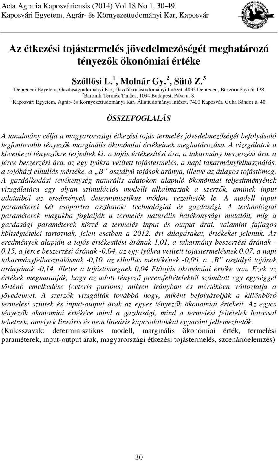 3 1 Debreceni Egyetem, Gazdaságtudományi Kar, Gazdálkodástudományi Intézet, 4032 Debrecen, Böszörményi út 138. 2 Baromfi Termék Tanács, 1094 Budapest, Páva u. 8.