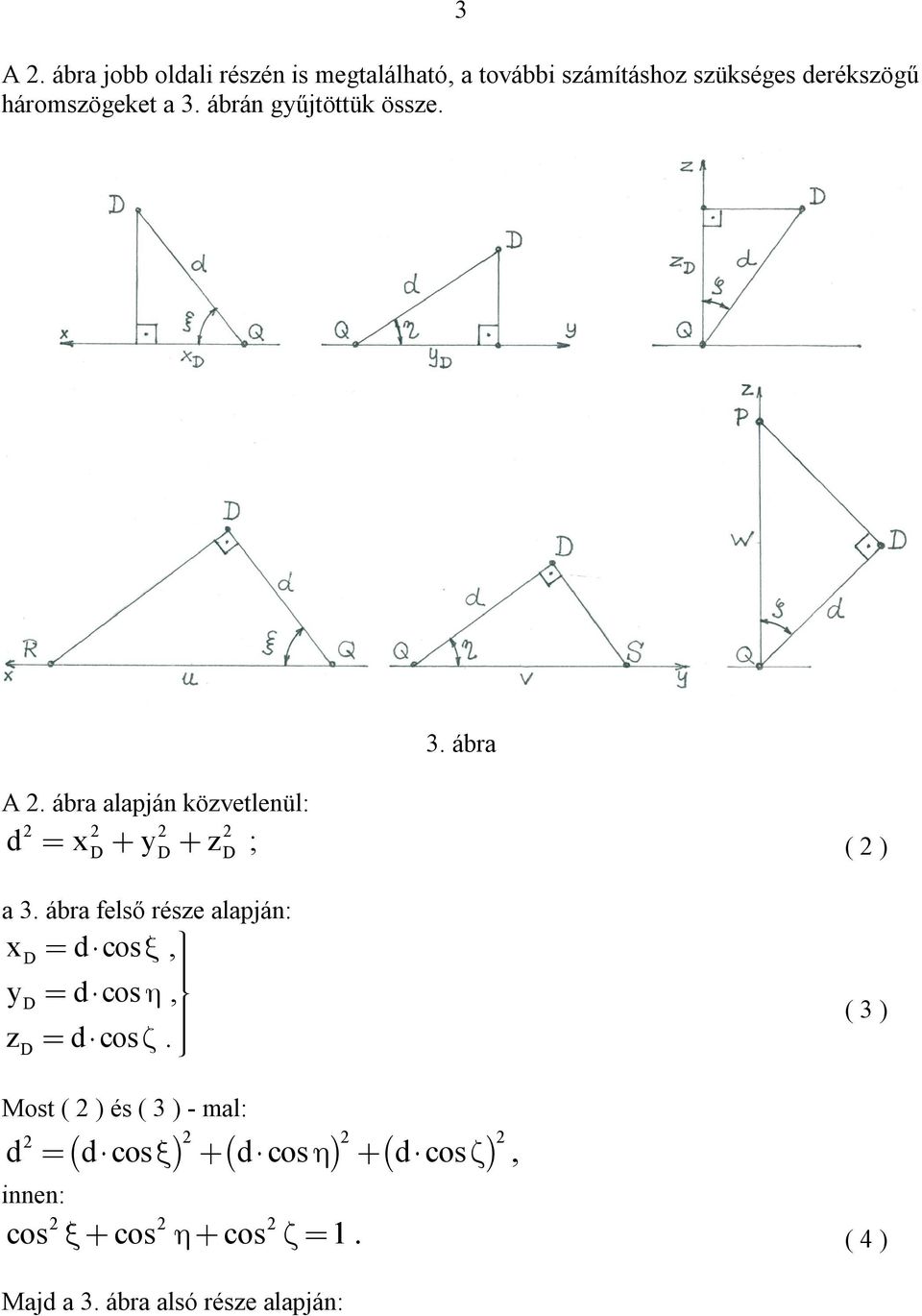 2 ) D D D a 3 ábra felső része alapján: x D dcos, yd dcos, zd dcos ( 3 ) Most ( 2 ) és ( 3