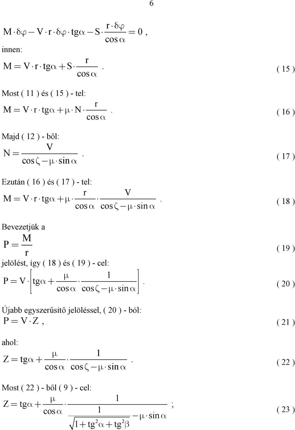 19 ) jelölést, így ( 18 ) és ( 19 ) - cel: 1 P V tg cos cos sin ( 20 ) Újabb egyszerűsítő jelöléssel, ( 20 ) -