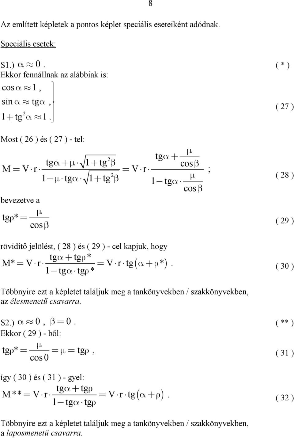 1 tg tg * ( 28 ) ( 29 ) ( 30 ) Többnyire ezt a képletet találjuk meg a tankönyvekben / szakkönyvekben, az élesmenetű csavarra S2) 0, 0 ( ** ) Ekkor ( 29 ) - ből: tg *