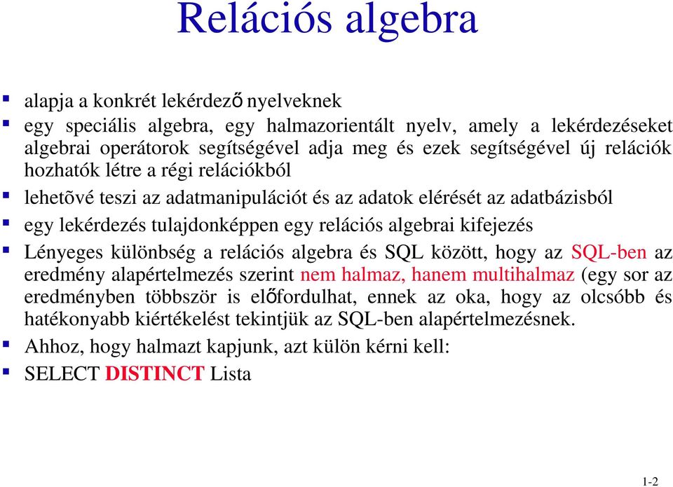 algebrai kifejezés Lényeges különbség a relációs algebra és SQL között, hogy az SQL-ben az eredmény alapértelmezés szerint nem halmaz, hanem multihalmaz (egy sor az eredményben