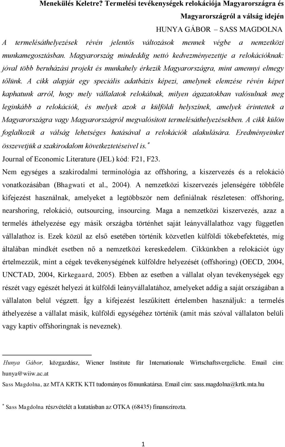 munkamegosztásban. Magyarország mindeddig nettó kedvezményezettje a relokációknak: jóval több beruházási projekt és munkahely érkezik Magyarországra, mint amennyi elmegy tőlünk.