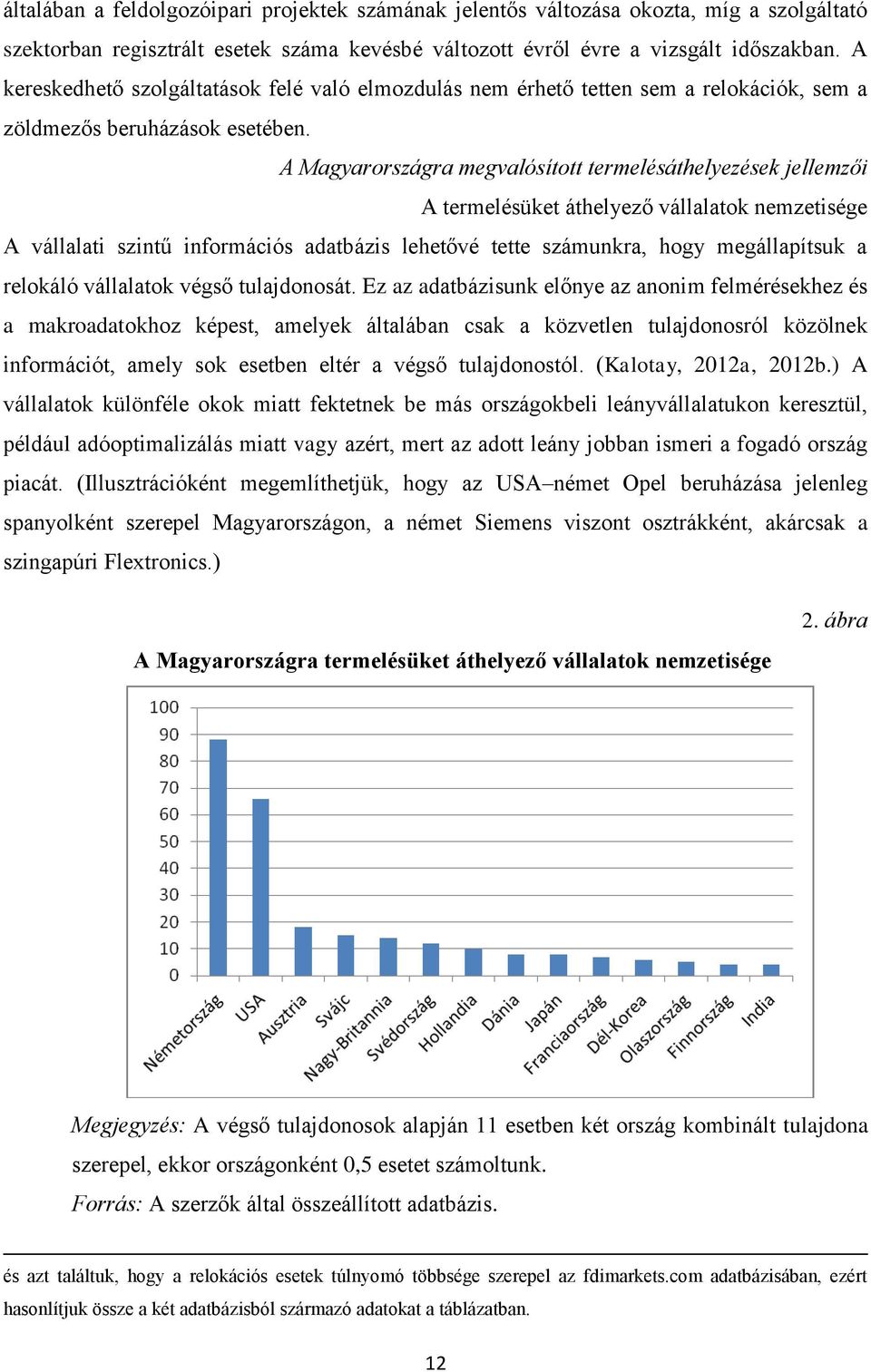 A Magyarországra megvalósított termelésáthelyezések jellemzői A termelésüket áthelyező vállalatok nemzetisége A vállalati szintű információs adatbázis lehetővé tette számunkra, hogy megállapítsuk a