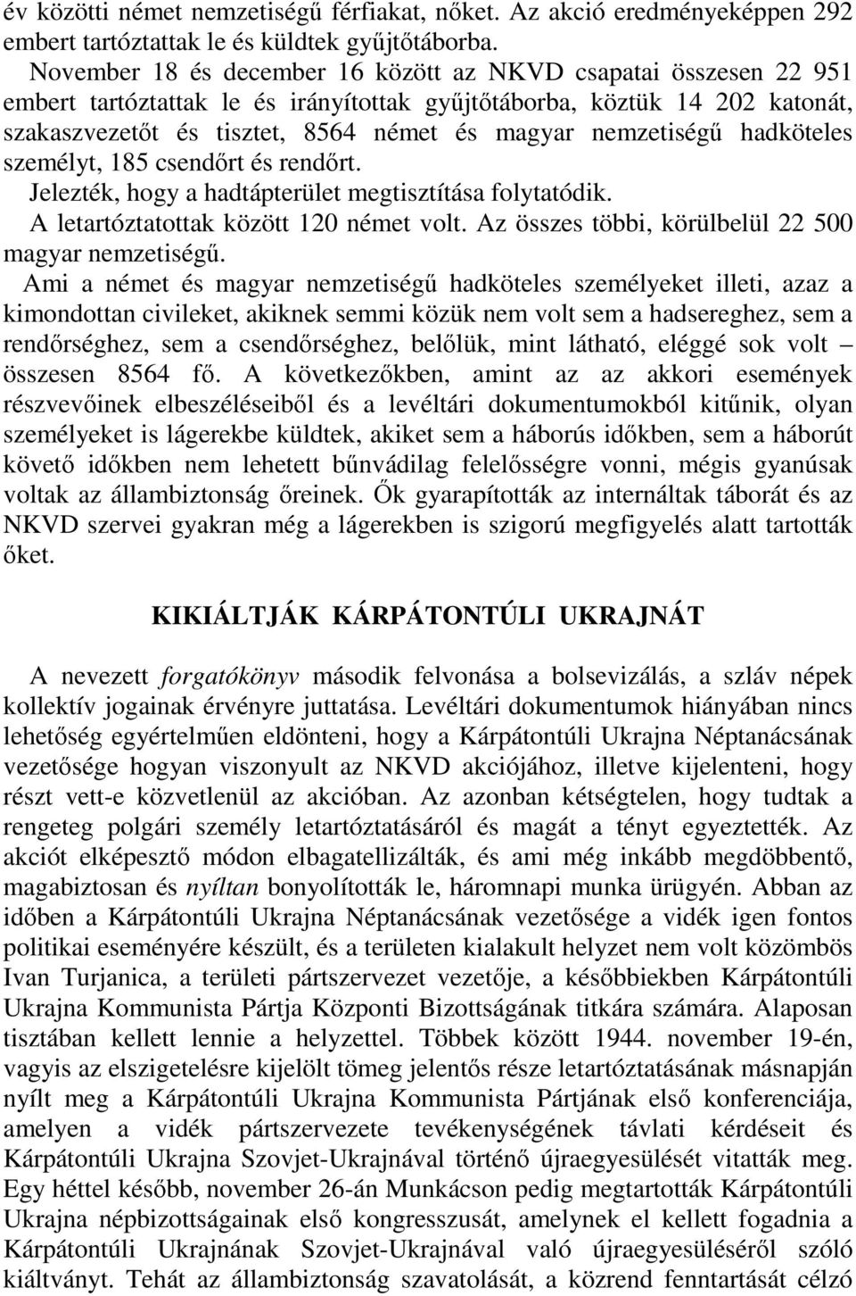 nemzetiségű hadköteles személyt, 185 csendőrt és rendőrt. Jelezték, hogy a hadtápterület megtisztítása folytatódik. A letartóztatottak között 120 német volt.