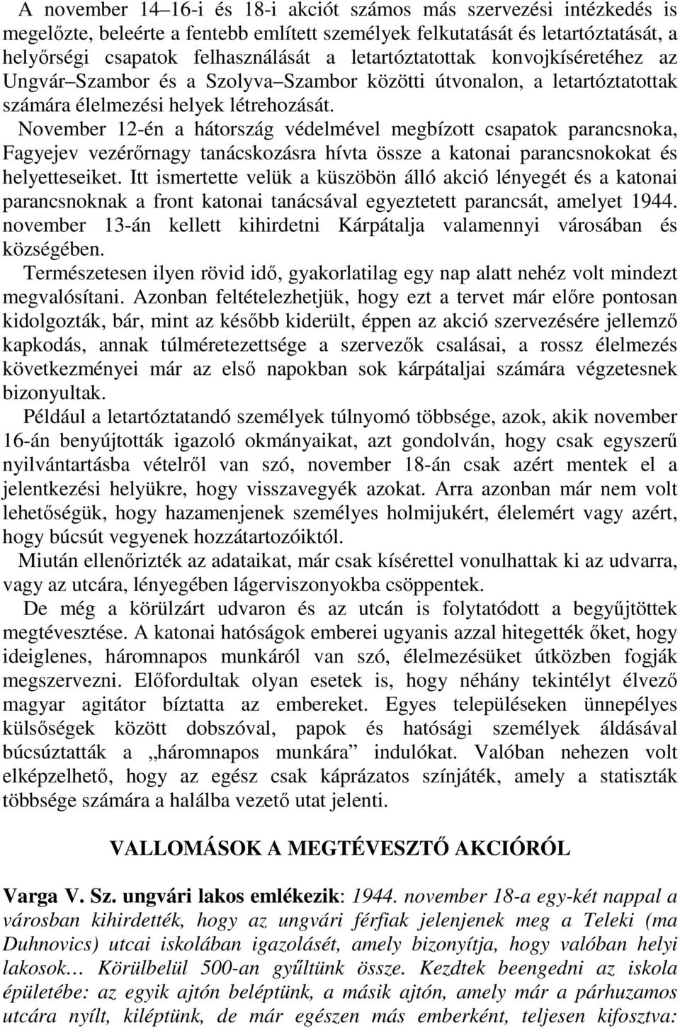 November 12-én a hátország védelmével megbízott csapatok parancsnoka, Fagyejev vezérőrnagy tanácskozásra hívta össze a katonai parancsnokokat és helyetteseiket.