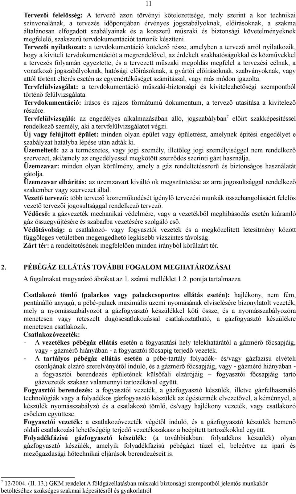 Tervezői nyilatkozat: a tervdokumentáció kötelező része, amelyben a tervező arról nyilatkozik, hogy a kiviteli tervdokumentációt a megrendelővel, az érdekelt szakhatóságokkal és közművekkel a