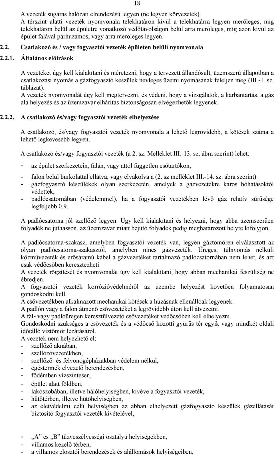 falával párhuzamos, vagy arra merőleges legyen. 2.2. Csatlakozó és / vagy fogyasztói vezeték épületen belüli nyomvonala 2.2.1.