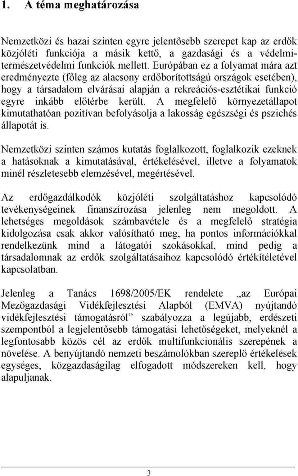 A megfelelő környezetállapot kimutathatóan pozitívan befolyásolja a lakosság egészségi és pszichés állapotát is.