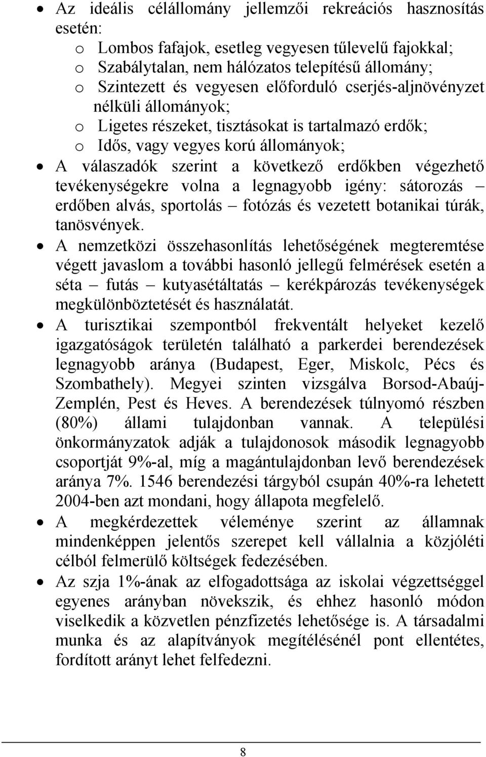 tevékenységekre volna a legnagyobb igény: sátorozás erdőben alvás, sportolás fotózás és vezetett botanikai túrák, tanösvények.