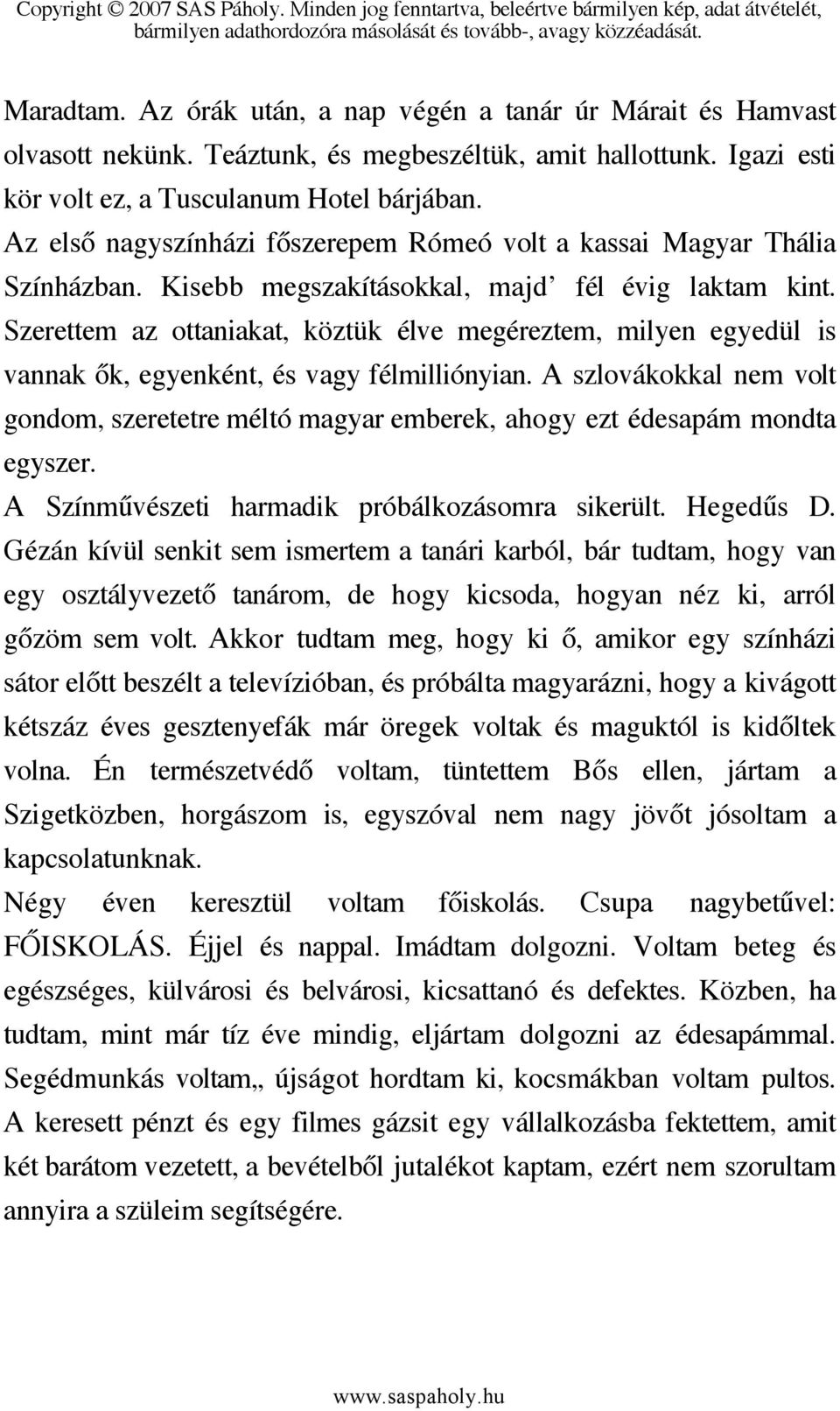 Szerettem az ottaniakat, köztük élve megéreztem, milyen egyedül is vannak ők, egyenként, és vagy félmilliónyian.