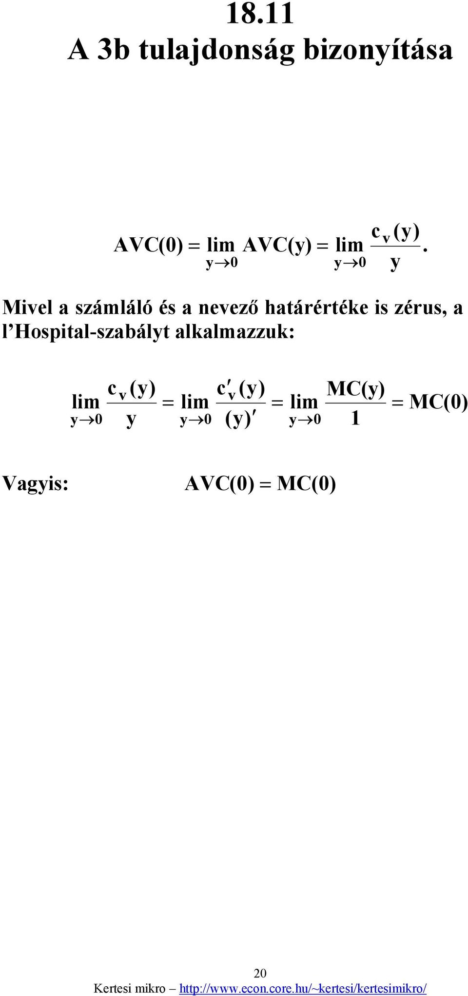 0 0 Mivel a számláló és a nevező határértéke is zérus, a l