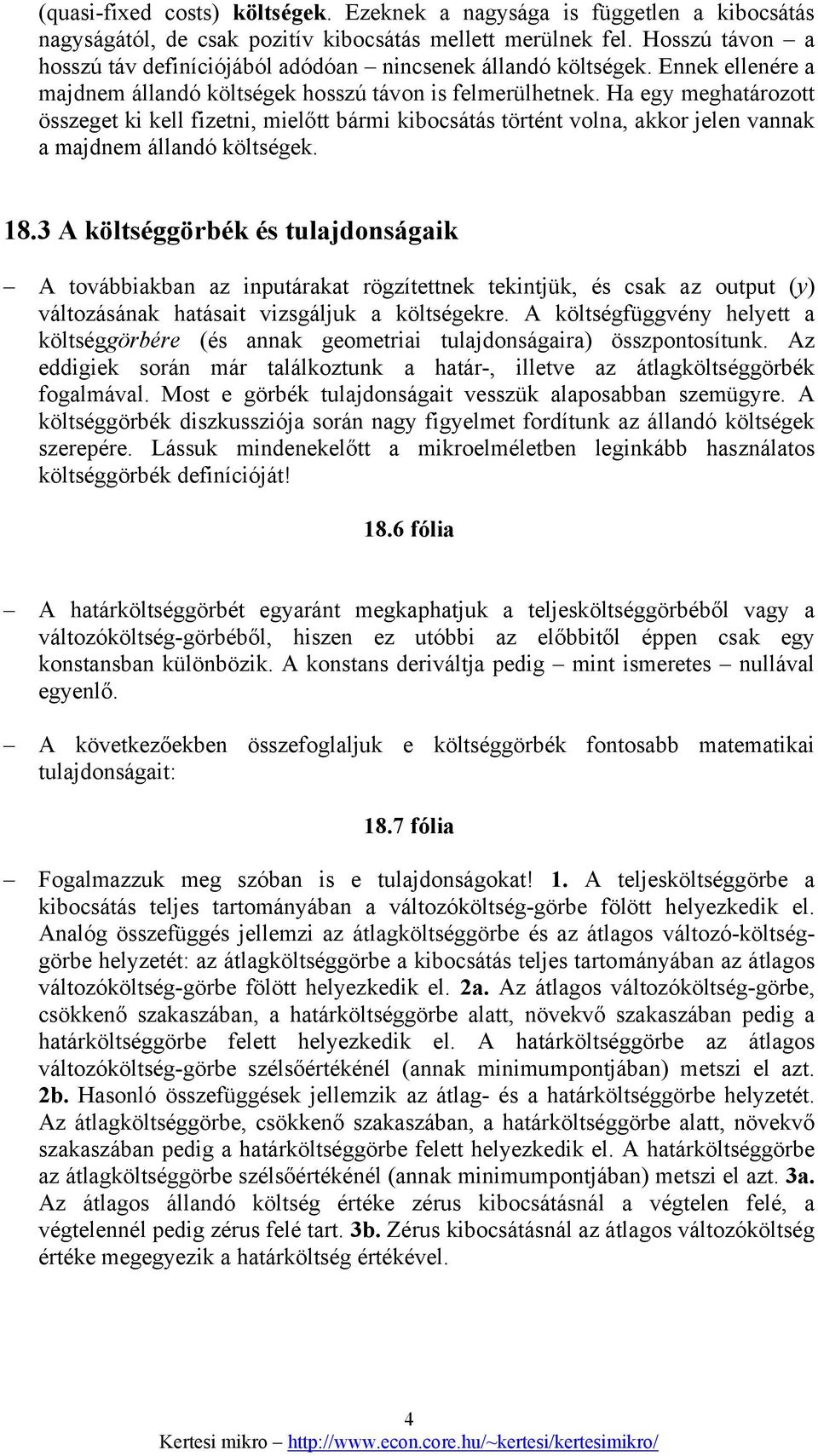 Ha eg meghatározott összeget ki kell fizetni, mielőtt bármi kibocsátás történt volna, akkor jelen vannak a majdnem állandó költségek. 18.