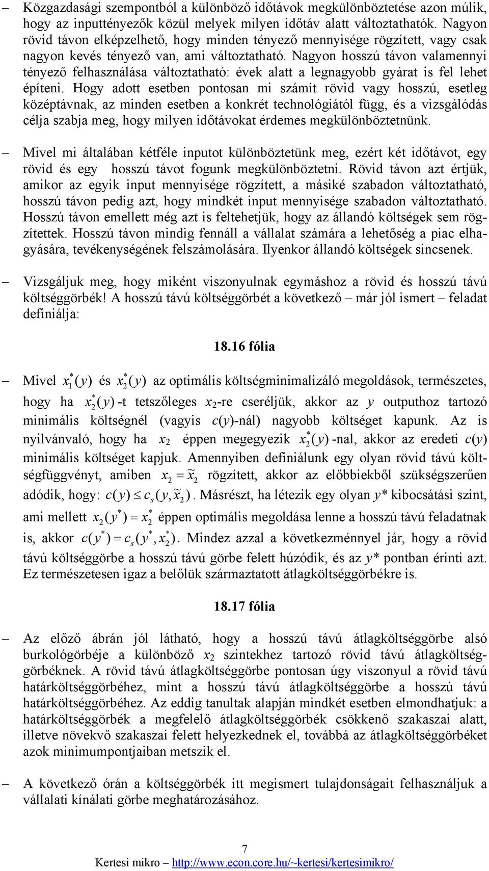 Nagon hosszú távon valamenni ténező felhasználása változtatható: évek alatt a legnagobb gárat is fel lehet építeni.