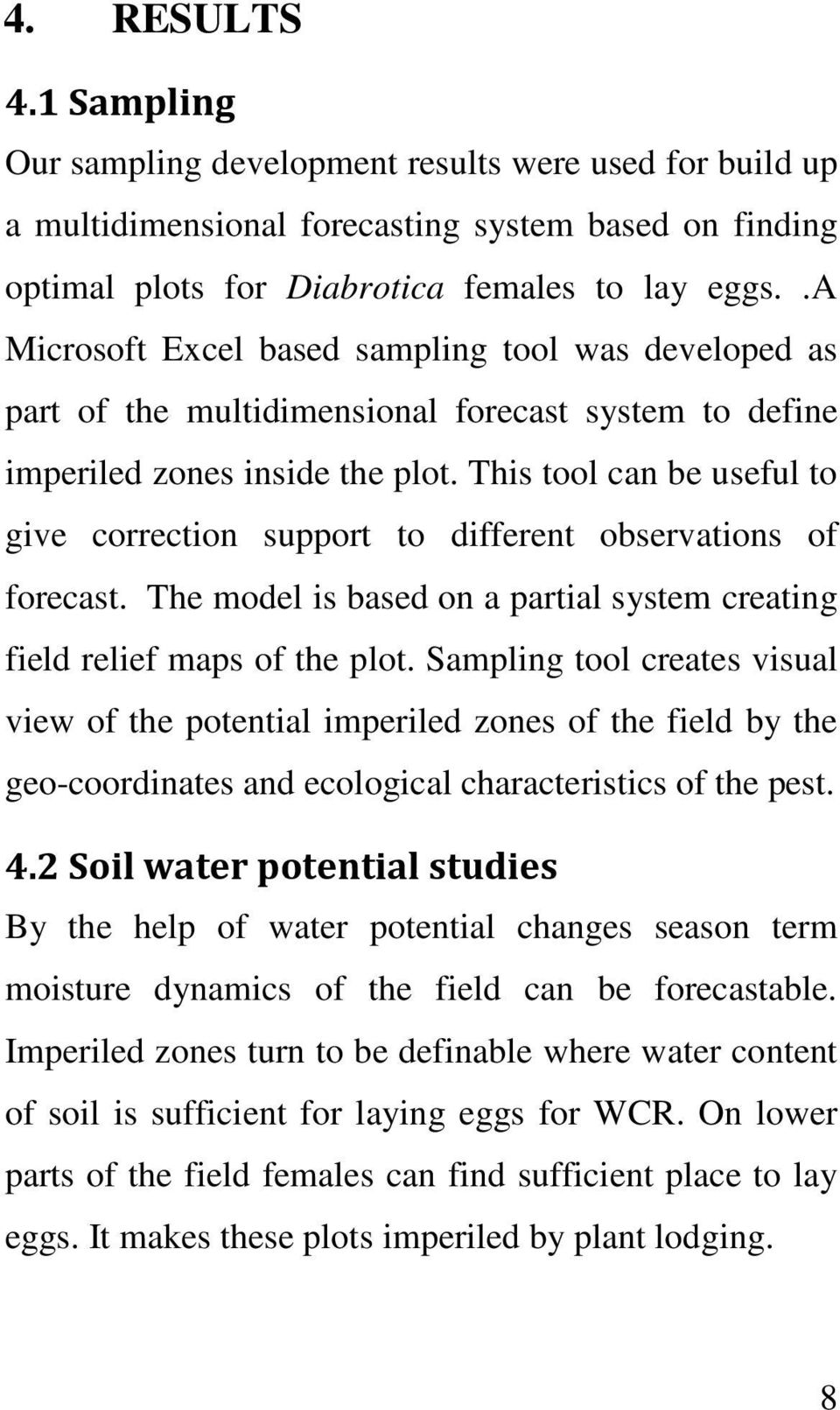 This tool can be useful to give correction support to different observations of forecast. The model is based on a partial system creating field relief maps of the plot.