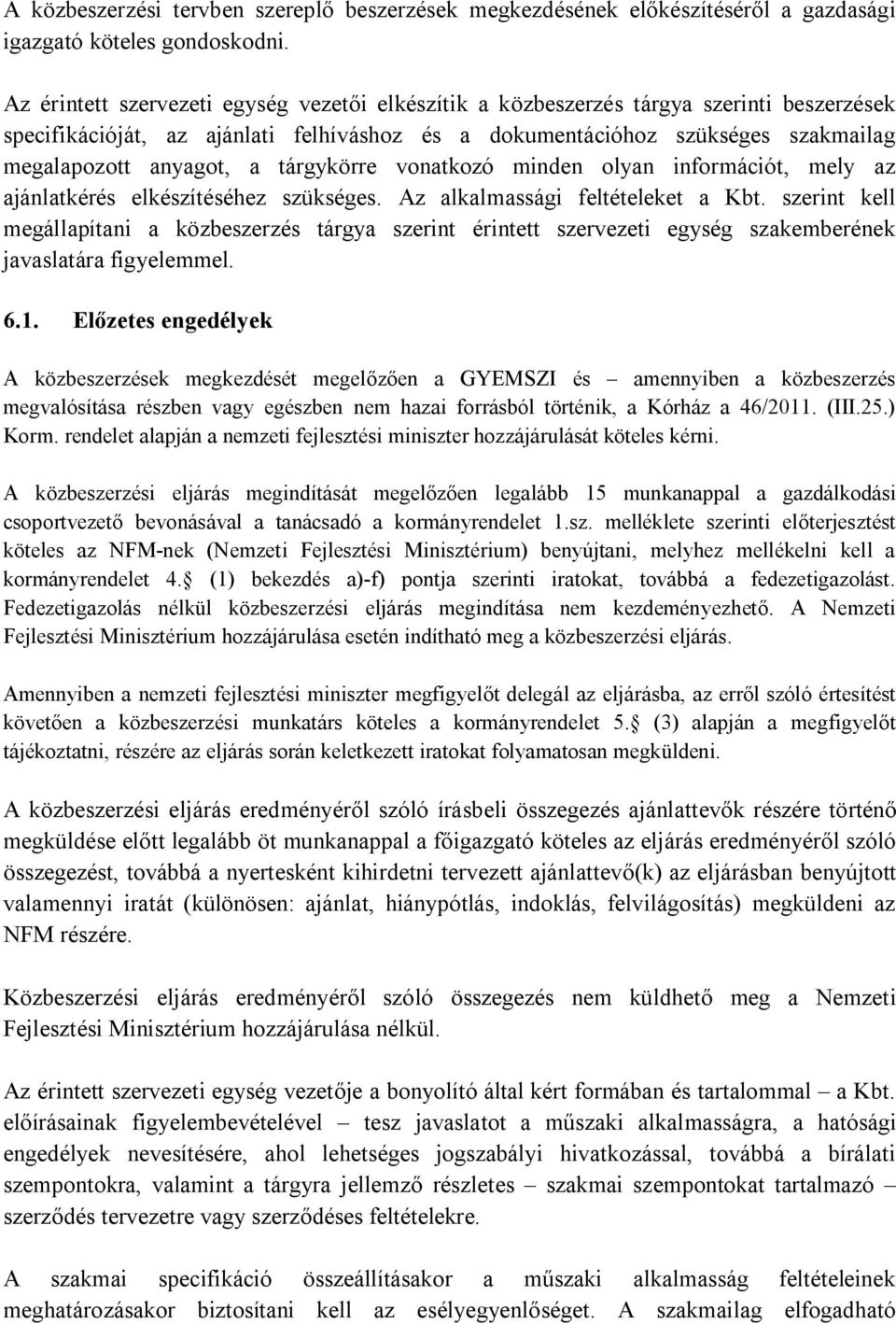 tárgykörre vonatkozó minden olyan információt, mely az ajánlatkérés elkészítéséhez szükséges. Az alkalmassági feltételeket a Kbt.