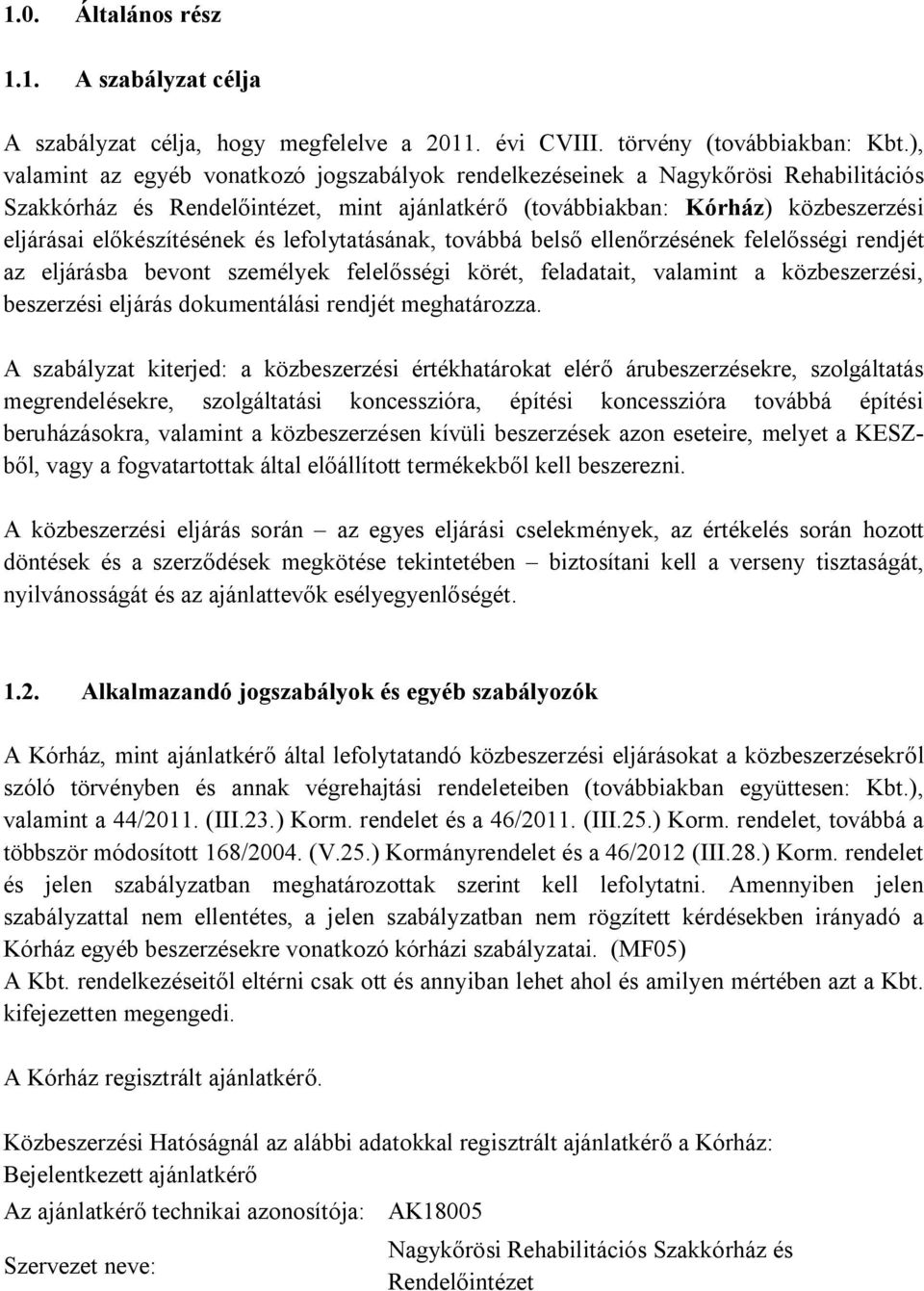 és lefolytatásának, továbbá belső ellenőrzésének felelősségi rendjét az eljárásba bevont személyek felelősségi körét, feladatait, valamint a közbeszerzési, beszerzési eljárás dokumentálási rendjét