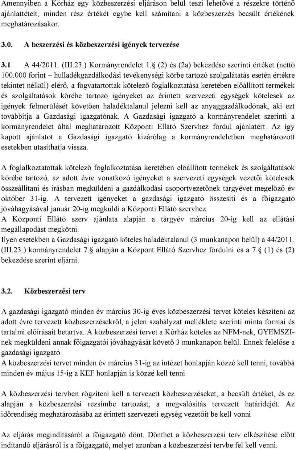 000 forint hulladékgazdálkodási tevékenységi körbe tartozó szolgalátatás esetén értékre tekintet nélkül) elérő, a fogvatartottak kötelező foglalkoztatása keretében előállított termékek és