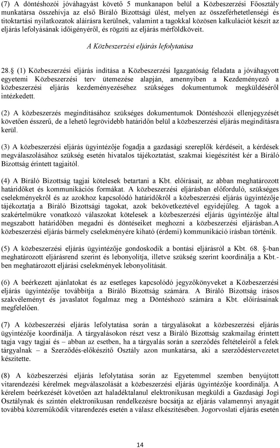 (1) Közbeszerzési eljárás indítása a Közbeszerzési Igazgatóság feladata a jóváhagyott egyetemi Közbeszerzési terv ütemezése alapján, amennyiben a Kezdeményező a közbeszerzési eljárás