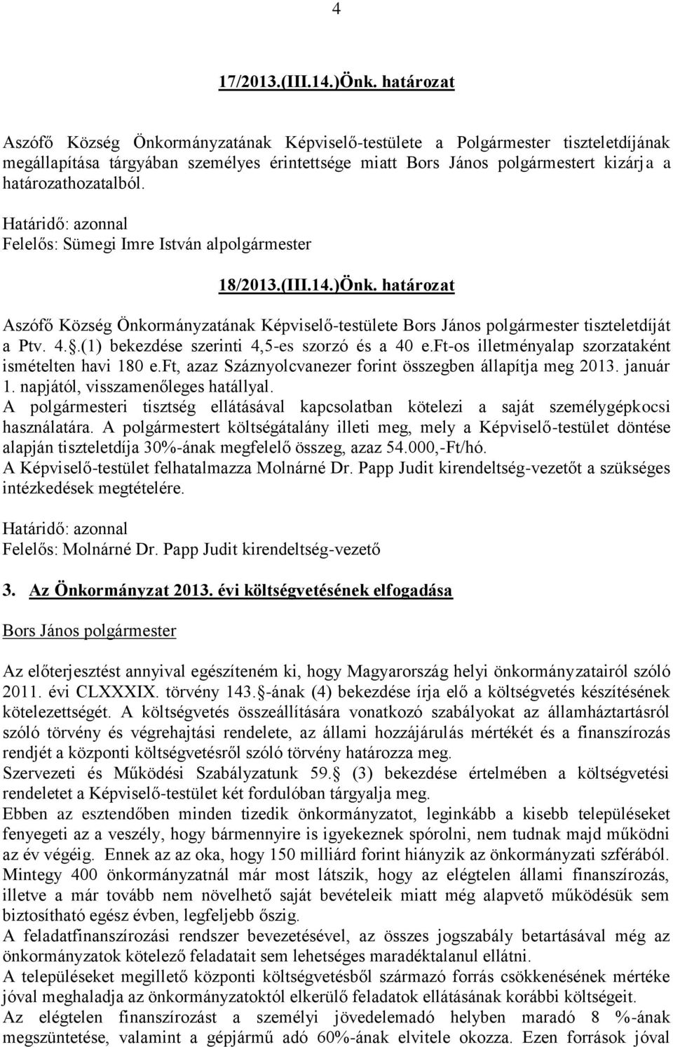 határozathozatalból. Határidő: azonnal Felelős: Sümegi Imre István alpolgármester 18/2013.(III.14.)Önk.