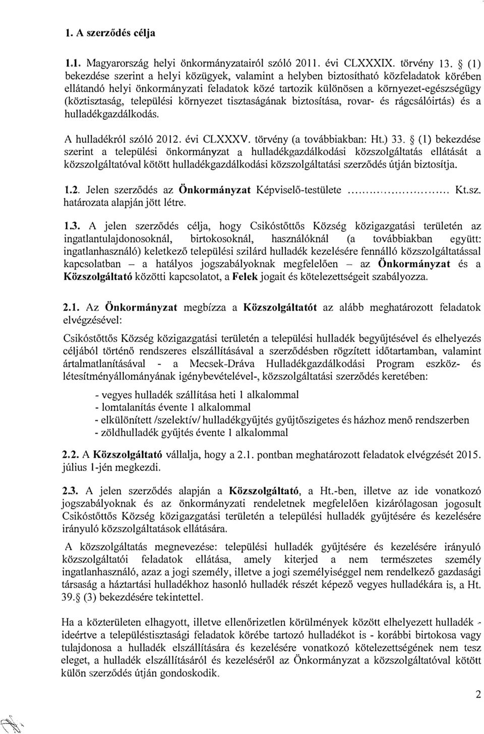 települési környezet tisztaságának biztosítása, rovar- és rágcsálóirtás) és a hulladékgazdálkodás. A hulladékról szóló 2012. évi CLXXXV. törvény (a